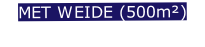 MET WEIDE (500m²)